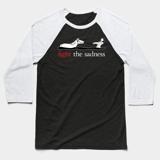 Fight The Sadness Baseball T-Shirt by valdezign